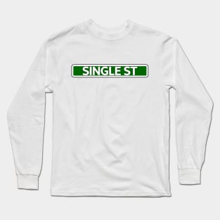 Single St Street Sign Long Sleeve T-Shirt